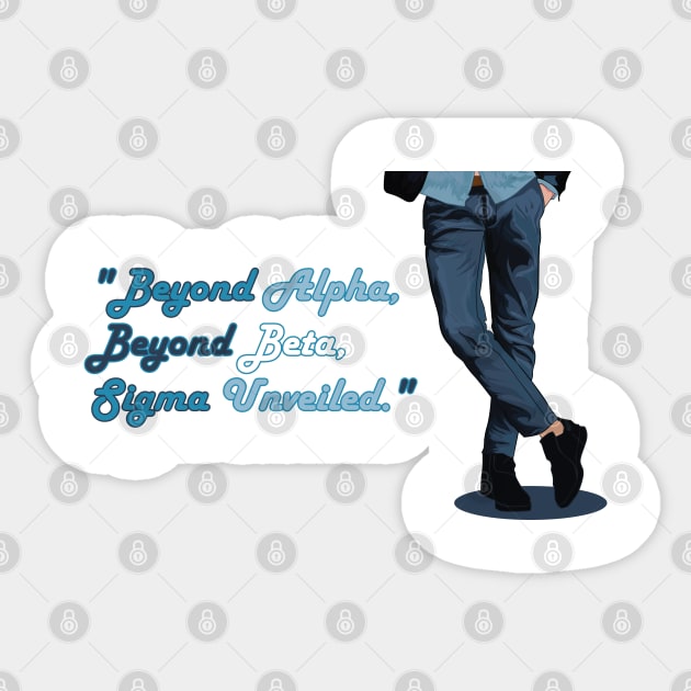 Sigma Male |"Beyond Alpha, Beyond Beta, Sigma Unveiled." Sticker by muzamilshayk